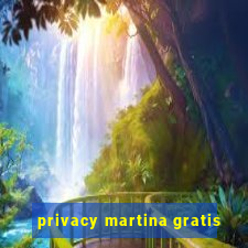 privacy martina gratis